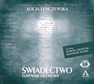 Świadectwo. Dziennik duchowy / Alicja Lenczewska